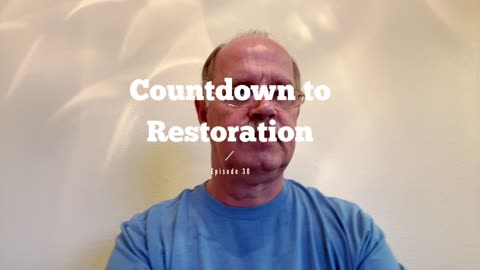 Countdown to Restoration Episode 30