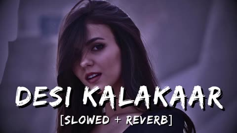 Desi kalakar slowed and reverb song yo yo honey Singh new song