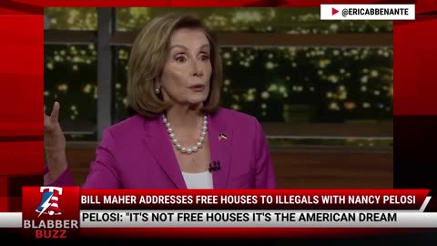 Bill Maher Addresses Free Houses To Illegals With Nancy Pelosi