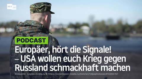 Europäer, hört die Signale! ‒ USA wollen euch Krieg gegen Russland schmackhaft machen