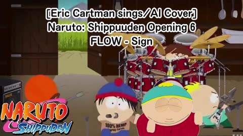 [Eric Cartman sings/AI Cover] Naruto:Shippuden Opening 6 FLOW - Sign