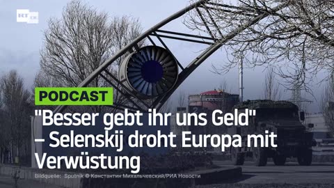 "Besser gebt ihr uns Geld" – Selenskij droht Europa mit Verwüstung