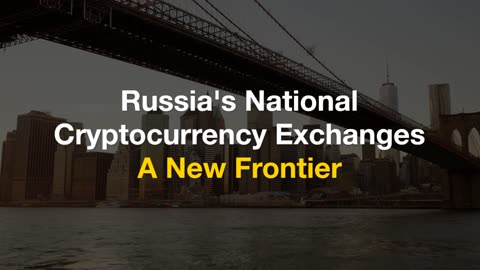 Russia Set to Launch State-Backed Cryptocurrency Exchanges