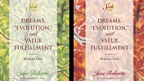 Dreams, "Evolution," and Value Fulfillment (Sethbook 5)