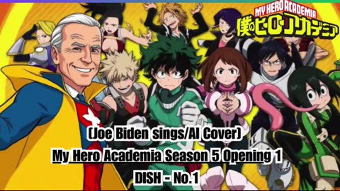 [Joe Biden sings/AI Cover] My Hero Academia Season 5 Opening 1 DISH - No.1