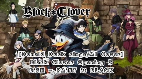 [Donald Duck sings/AI Cover] Black Clover Opening 2 BiSH - PAiNT it BLACK