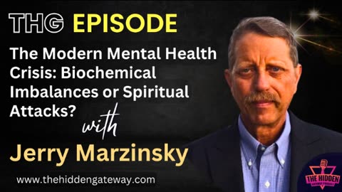 THG Episode | The Modern Mental Health Crisis: Biochemical Imbalances or Spiritual Attacks? with Jerry Marzinsky