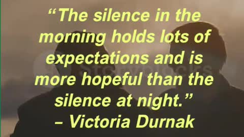 “The silence in the morning holds lots of expectations and is more hopeful than the silence