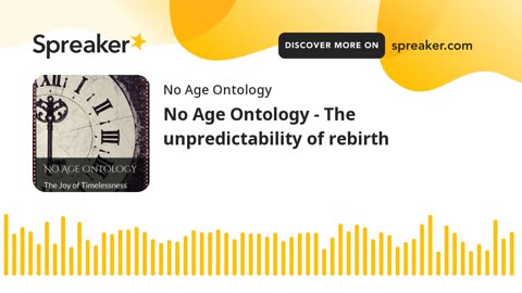 No Age Ontology - The unpredictability of rebirth