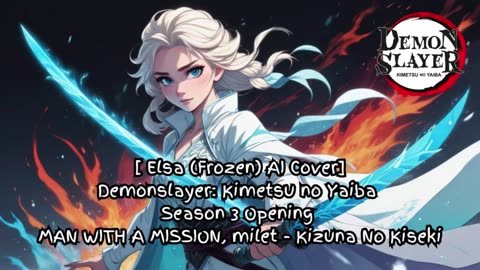 [Elsa (Frozen) sings/AI Cover] Demon Slayer Season 3 OP MAN WITH A MISSION, milet - Kizuna no Kiseki