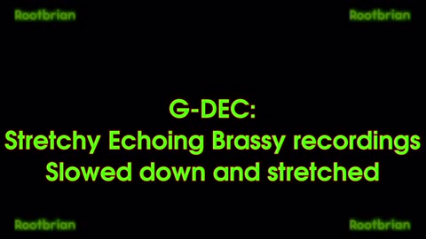 Stretchy Echoing Brassy Recordings - Slowed down and stretched (G-DEC)