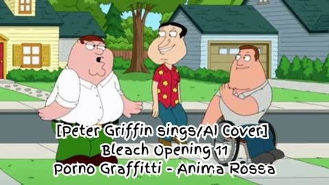 [Peter Griffin sings/AI Cover] Bleach Opening 11 Porno Graffitti - Anima Rossa (アニマロッサ)