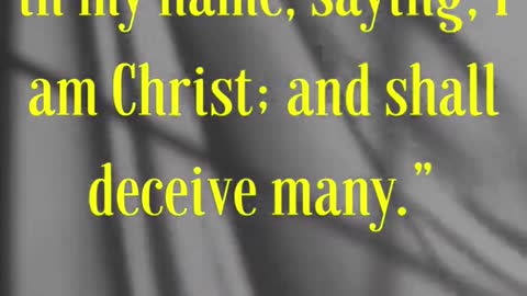 For many shall come in my name, saying, I am Christ; and shall deceive many