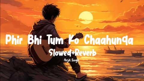 Phir Bhi Tum Ko Chaahunga (Slowed+Reverb) Arijit Singh #LofiMusic