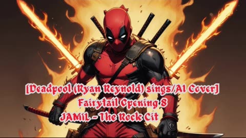 [Deadpool (Ryan Reynolds)sings/AI Cover] Fairy tail Opening 8 | JAMIL - The Rock City Boy