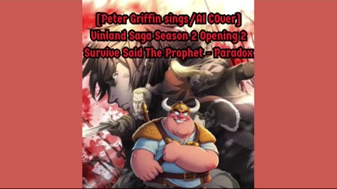 [Peter Griffin sings/AI Cover] Vinland Saga Season 2 OP 2 | Survive Said The Prophet - Paradox