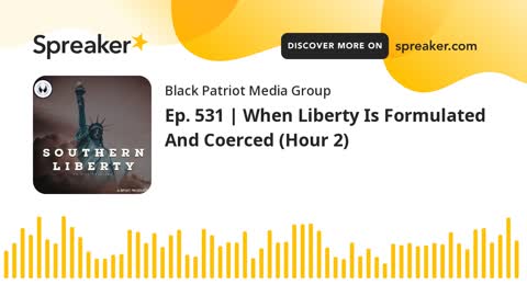 Ep. 531 _ When Liberty Is Formulated And Coerce