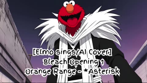 [Elmo sings/AI Cover] Bleach Opening 1 Orange Range - *Asterisk (*～アスタリスク～)