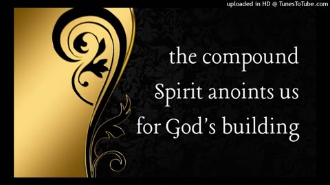 the compound Spirit anoints us for God's building