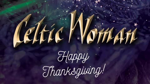 Celtic Woman Happy Thanksgiving Everyone!