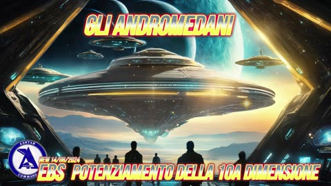 17/08/2024 Gli Andromedani: Potenziamento della 10a Dimensione