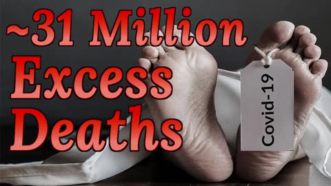 ~31 Million Excess Covid Deaths