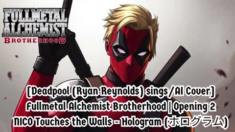 [Deadpool sings/AI Cover] Fullmetal Alchemist Brotherhood OP 2 Nico Touches the Walls - Hologram