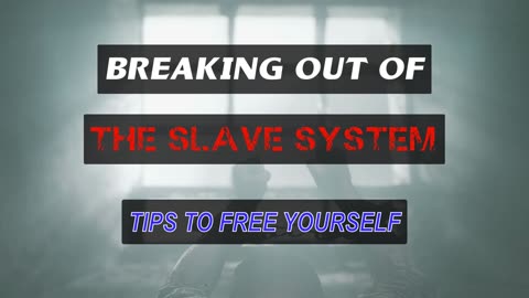 Breaking Out the Slave System - Tips to Free Yourself