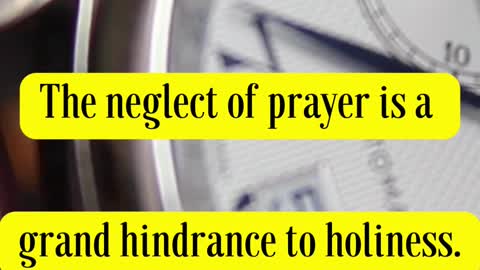 JOHN WESLEY SAID... The neglect of prayer is a grand hindrance to holiness.