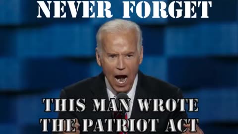 Joe Biden Wrote The Patriot Act