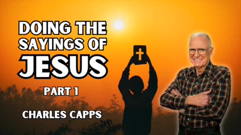 Doing The Sayings of Jesus - PART 1 | Charles Capps (AUDIO ONLY)