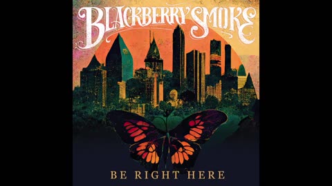 Blackberry Smoke - Be Right Here