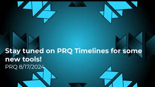 Stay Tuned on PRQ Timelines for Some New Tools 8/17/2024