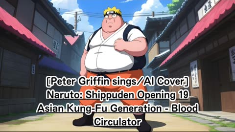 [Peter Griffin AI Cover] Naruto: Shippuden Opening 19 Asian Kung-Fu Generation - Blood Circulator