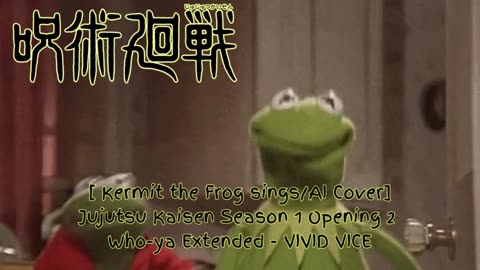 [Kermit the Frog sings/AI Cover] Jujutsu Kaisen Season 1 OP 2 Who-ya Extended - VIVID VICE