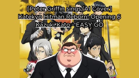 [Peter Griffin sings/AI Cover] Katekyo Hitman Reborn! Opening 6 Kazuki Kato - EASY GO