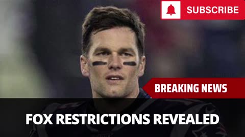 Tom Brady’s Fox Restrictions Revealed