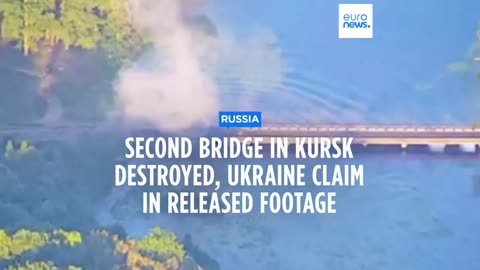 Ukraine hits second bridge in Russia's Kursk region, two days after first hit