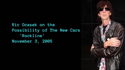 November 3, 2005 - Ric Ocasek on the Possibility of 'The New Cars'