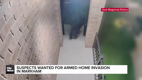 Markham home invasion caught on camera, suspects sought.