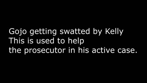 Gojo Getting swatted by Kelly Court Evidence