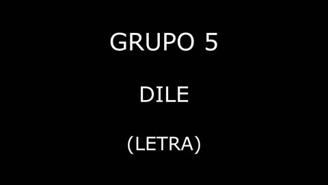 Grupo 5 - Dile (Letra/Lyrics)