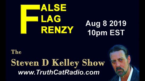 False Flag Frenzy, The Steven D Kelley Show Aug-8-2019