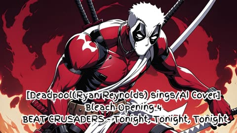 [Deadpool sings/AI Cover] Bleach Opening 4 BEAT CRUSADERS - Tonight, Tonight, Tonight