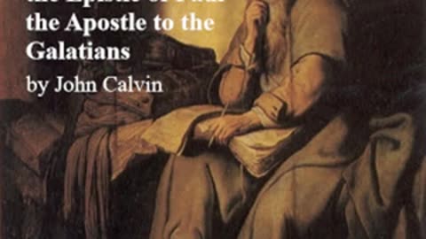 Commentary on the Epistle of Paul the Apostle to the Galatians by John Calvin _ Full Audio Book