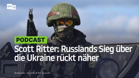 Scott Ritter: Russlands Sieg über die Ukraine rückt näher