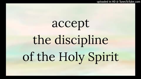 accept the discipline of the Holy Spirit