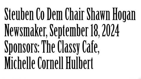 Wlea Newsmaker, September 19, 2024, Steuben Co Dem Chair Shawn Hogan