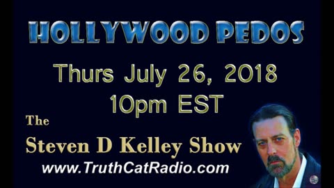 Hollywood PEDOs, The Steven D Kelley Show July-26-2018