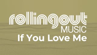 Rolling Out Music - If You Love Me